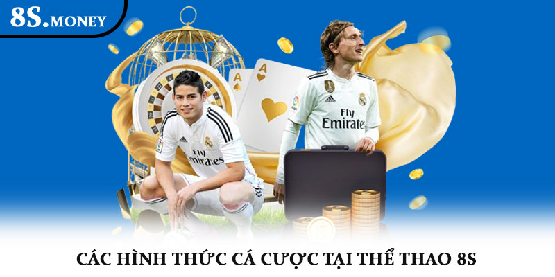 Thể thao 8S – Cược đa dạng, tỷ lệ hấp dẫn, trải nghiệm số 1 2 Các hình thức cá cược tại Thể thao 8S