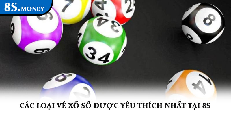 Xổ số 8S – Sân chơi may mắn, tỷ lệ trả thưởng hấp dẫn 2 Các loại vé xổ số được yêu thích nhất tại 8S