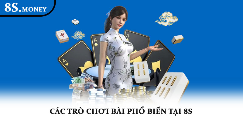 Game bài 8S – Trải nghiệm giải trí online hấp dẫn và kịch tính 2 Các trò chơi bài phổ biến tại 8S
