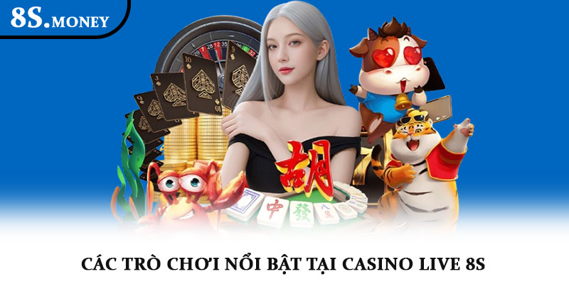Casino Live 8S – Trải nghiệm sòng bài online đẳng cấp 2025 2 Các trò chơi nổi bật tại Casino Live 8S