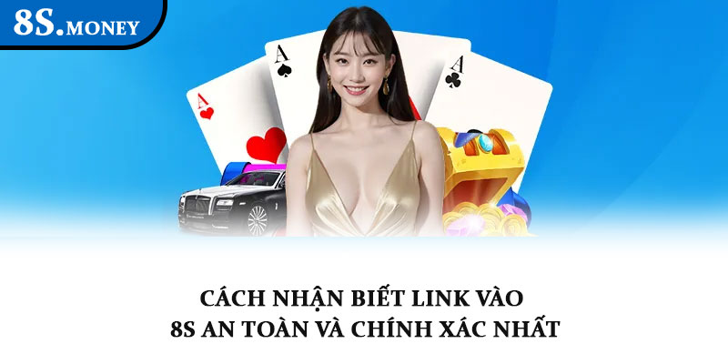 Link vào 8S - Cổng truy cập chính thức, an toàn và nhanh gọn 2 Cách nhận biết link vào 8S an toàn và chính xác nhất