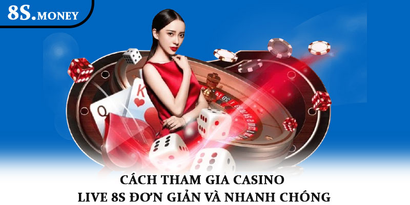 Casino Live 8S – Trải nghiệm sòng bài online đẳng cấp 2025 4 Cách tham gia Casino Live 8S đơn giản và nhanh chóng
