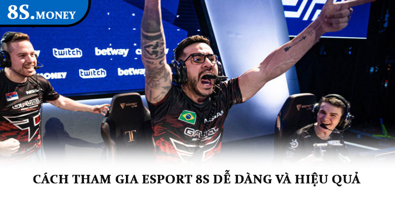 Esport 8S – Thể thao điện tử chuyên nghiệp, tỷ lệ hấp dẫn 4 Cách tham gia Esport 8S dễ dàng và hiệu quả