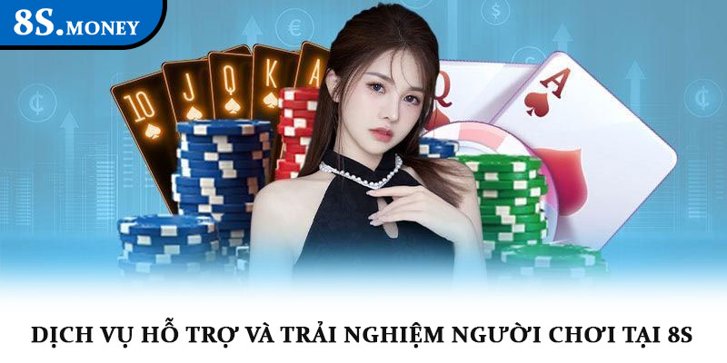 Đánh giá 8S - Sân chơi cá cược toàn diện và uy tín nhất 3 Dịch vụ hỗ trợ và trải nghiệm người chơi tại 8S