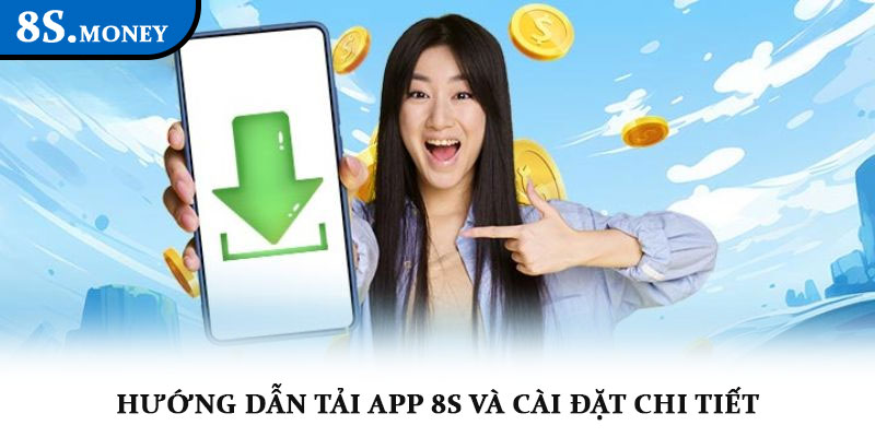 Tải app 8S – Nền tảng cá cược giải trí trực tuyến đỉnh cao 3 Hướng dẫn tải app 8S và cài đặt chi tiết