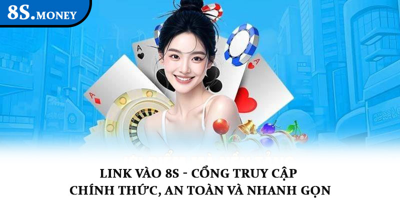 Link vào 8S - Cổng truy cập chính thức, an toàn và nhanh gọn 4 Link vào 8S - Cổng truy cập chính thức, an toàn và nhanh gọn