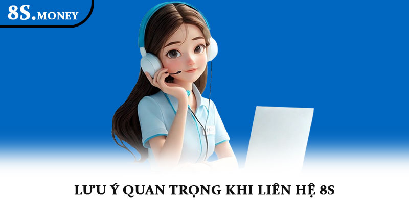 Liên hệ 8s - Hướng dẫn kết nối nhanh và chính xác 3 Lưu ý quan trọng khi liên hệ 8s