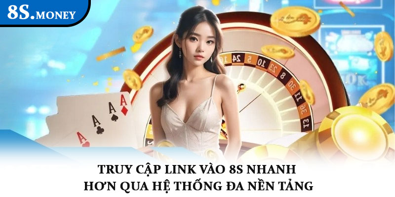 Link vào 8S - Cổng truy cập chính thức, an toàn và nhanh gọn 3 Truy cập link vào 8S nhanh hơn qua hệ thống đa nền tảng
