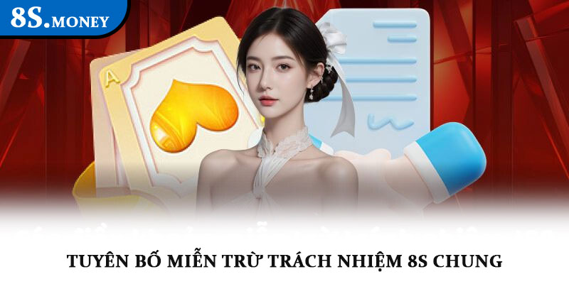Miễn trừ trách nhiệm 8S – Làm rõ giới hạn cam kết và pháp lý 4 Tuyên bố trường hợp miễn trừ trách nhiệm 8S chung