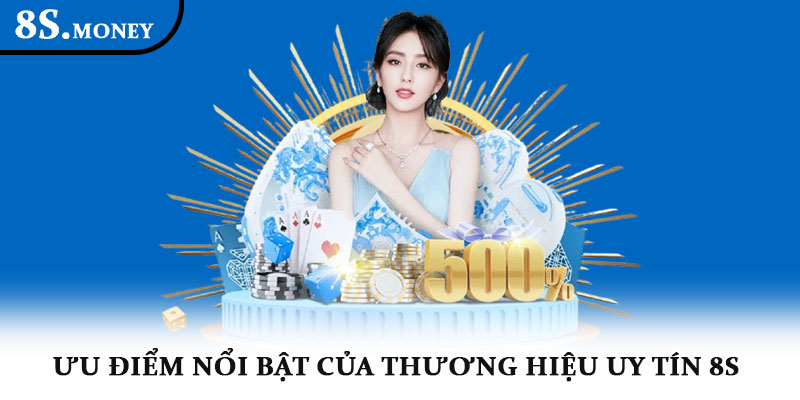 Thương hiệu 8S – Giới thiệu chi tiết về nhà cái hàng đầu 2 Ưu điểm nổi bật của thương hiệu uy tín 8S