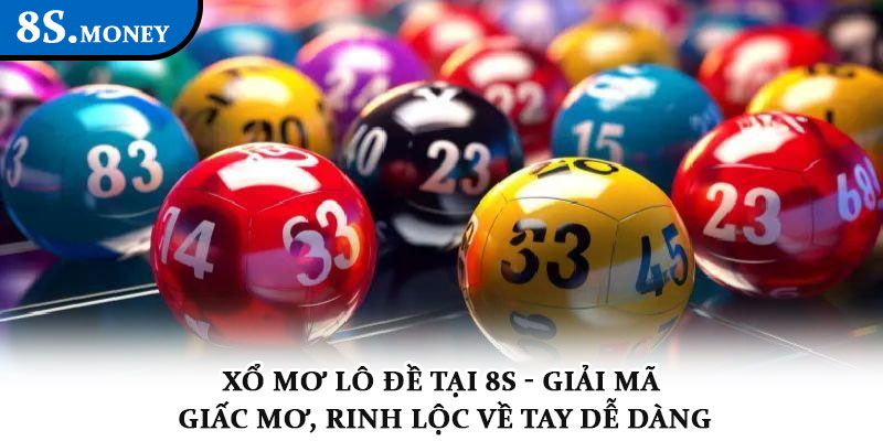 Xổ mơ lô đề tại 8S - Giải mã giấc mơ, rinh lộc về tay dễ dàng 3 Xổ mơ lô đề tại 8S - Giải mã giấc mơ, rinh lộc về tay dễ dàng
